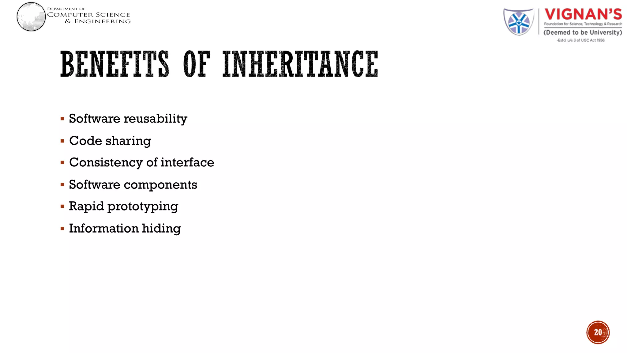 § Software reusability
§ Code sharing
§ Consistency of interface
§ Software components
§ Rapid prototyping
§ Information hiding
20
 
