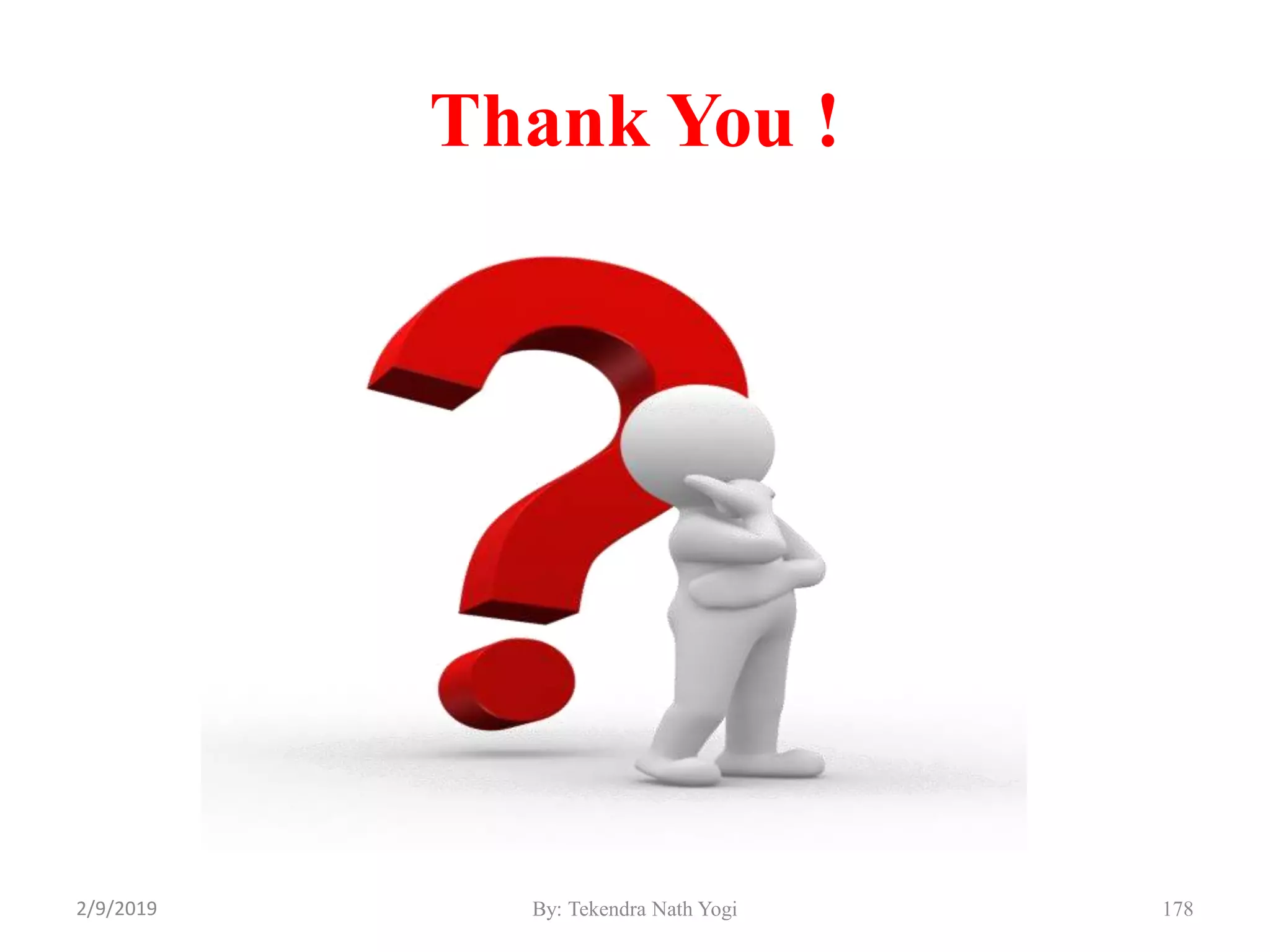 Thank You !
178By: Tekendra Nath Yogi2/9/2019
 