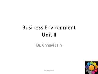Business Environment
Unit II
Dr. Chhavi Jain
Dr. Chhavi Jain
 