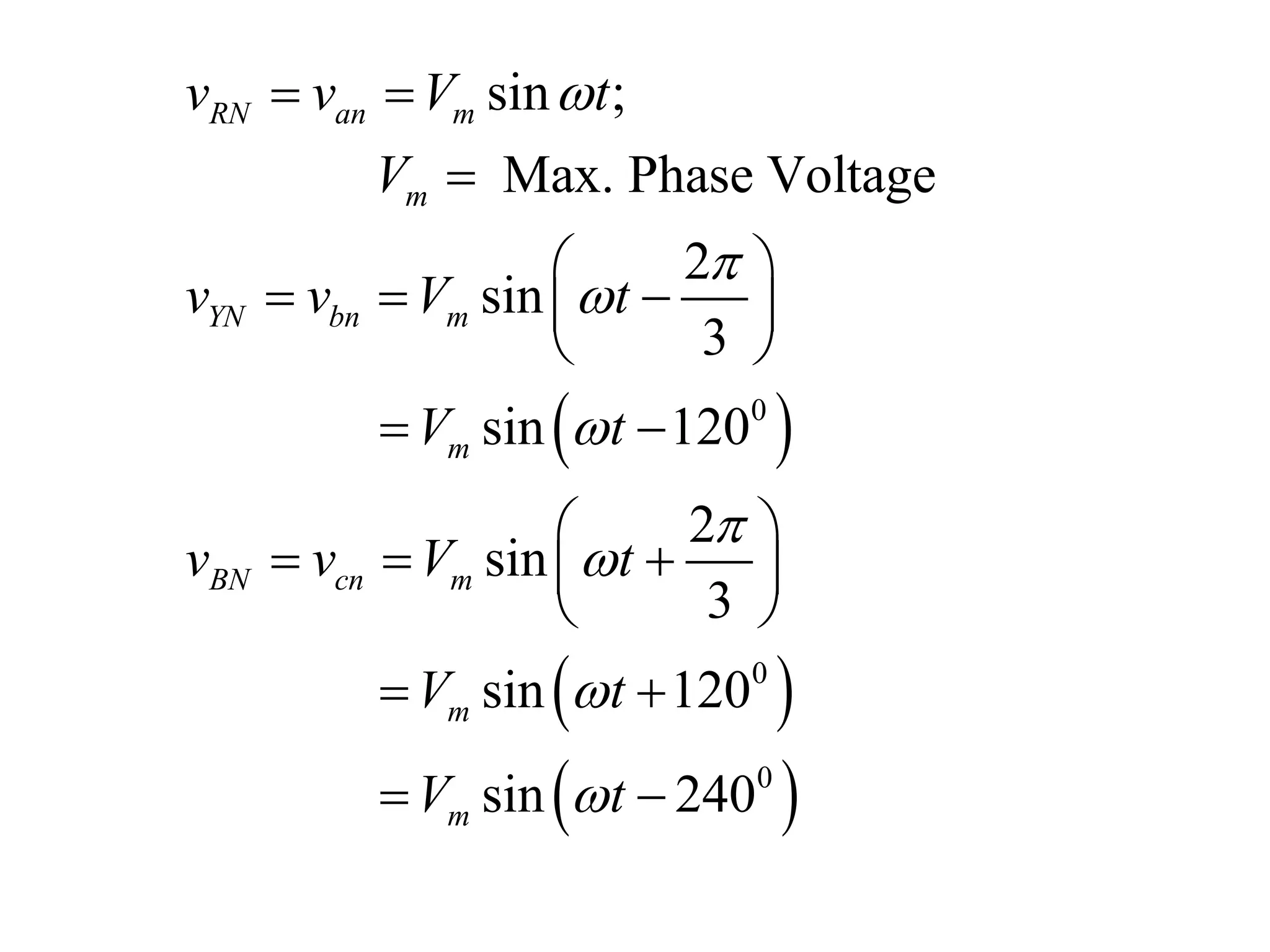  
 
 
0
0
0
sin ;
Max. Phase Voltage
2
sin
3
sin 120
2
sin
3
sin 120
sin 240
RN an m
m
YN bn m
m
BN cn m
m
m
v v V t
V
v v V t
V t
v v V t
V t
V t








 

 
   
 
 
 
   
 
 
 
 