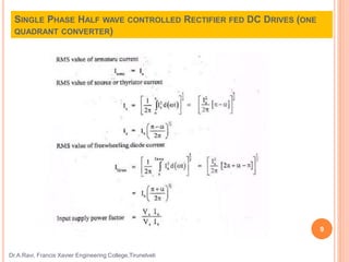 SINGLE PHASE HALF WAVE CONTROLLED RECTIFIER FED DC DRIVES (ONE
QUADRANT CONVERTER)
Dr.A.Ravi, Francis Xavier Engineering College,Tirunelveli
9
 