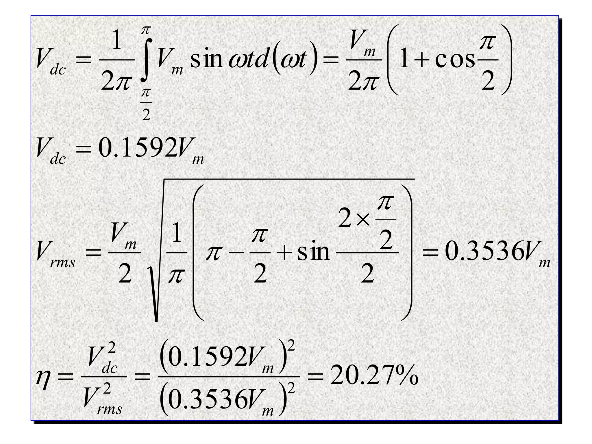  
 
 
%
27
.
20
3536
.
0
1592
.
0
3536
.
0
2
2
2
sin
2
1
2
1592
.
0
2
cos
1
2
sin
2
1
2
2
2
2
2





























 
m
m
rms
dc
m
m
rms
m
dc
m
m
dc
V
V
V
V
V
V
V
V
V
V
t
td
V
V












 