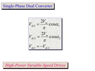 Single-Phase Dual Converter
High-Power Variable-Speed Drives
2
1
2
2
1
1
cos
2
cos
2
dc
dc
m
dc
m
dc
V
V
V
V
V
V








 