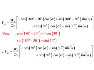        
       
   
   
       
       
0 0
0 0 0 0
0 0
0 0
0
0
0
0
0 0
Note: cos 1
cos 180 30 cos sin 180 30 sin
3
2 cos 30 .cos sin 30 sin
cos 30 cos sin 30 sin
3
2 cos 30 .cos sin 30 s
80 30 cos 30
sin 180 30 sin 30
in
m
dc
m
dc
V
V
V
V
 
  
 
  
 
 
   
 

 
 
 
 
 
 
 
 
 





 