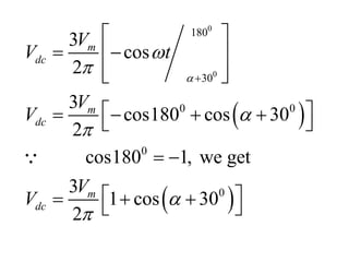  
 
0
0
180
30
0 0
0
0
3
cos
2
3
cos180 cos 30
2
cos180 1, we get
3
1 cos 30
2
m
dc
m
dc
m
dc
V
V t
V
V
V
V








 
 
 
 
 
 
   
 
 
 
  
 
 
