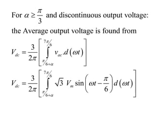  
 
7
6
6
7
6
6
For and discontinuous output voltage:
3
the Average output voltage is found from
3
.
2
3
3 sin
2 6
dc ac
dc m
V v d t
V V t d t











 




 
 

 
 
 
 
 
 
 
 
 
 


 