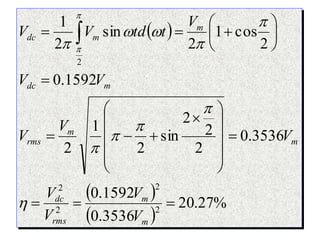  
 
 
%
27
.
20
3536
.
0
1592
.
0
3536
.
0
2
2
2
sin
2
1
2
1592
.
0
2
cos
1
2
sin
2
1
2
2
2
2
2





























 
m
m
rms
dc
m
m
rms
m
dc
m
m
dc
V
V
V
V
V
V
V
V
V
V
t
td
V
V












 