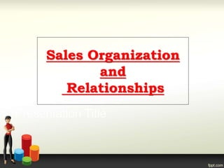 Sales Organization
and
Relationships
 