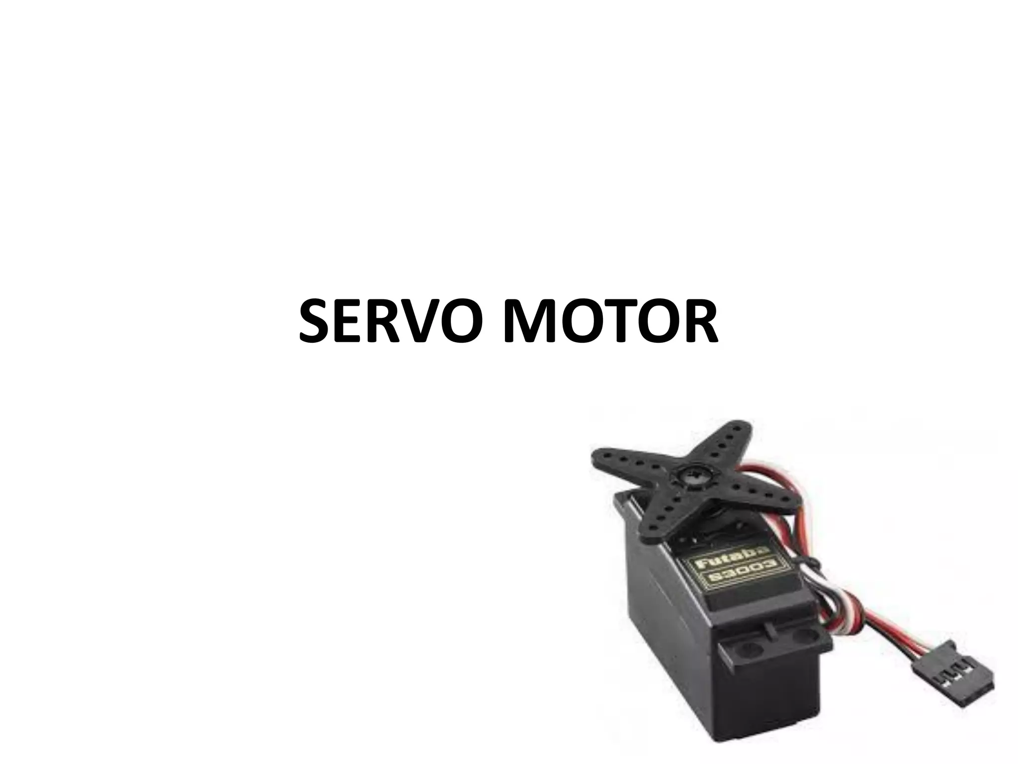 SERVO MOTOR
 