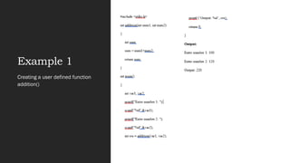 Example 1
Creating a user defined function
addition()
 
