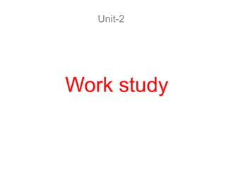 Work study
Unit-2
 
