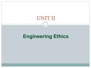 UNIT II
Engineering Ethics
 