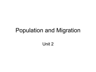 Population and Migration
Unit 2
 
