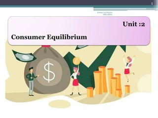 Unit :2
Consumer Equilibrium
1
Kishan Lal Sharma
(BBA,MBA)
 