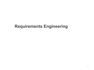 Requirements Engineering
1
 