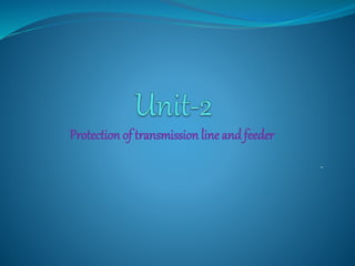 Protection of transmission line and feeder
-
 