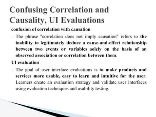 confusion of correlation with causation
� The phrase "correlation does not imply causation" refers to the
inability to leg...