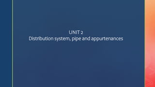 UNIT 2
Distribution system, pipe and appurtenances
 