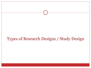 Types of Research Designs / Study Design
 