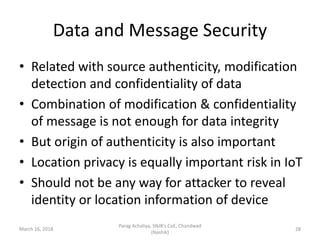 Data and Message Security
• Related with source authenticity, modification
detection and confidentiality of data
• Combina...