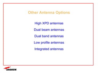Other Antenna Options
High XPD antennas
Dual beam antennas
Dual band antennas
Low profile antennas
Integrated antennas
 