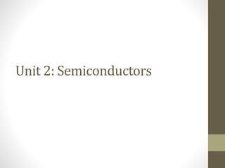 Unit 2: Semiconductors
 