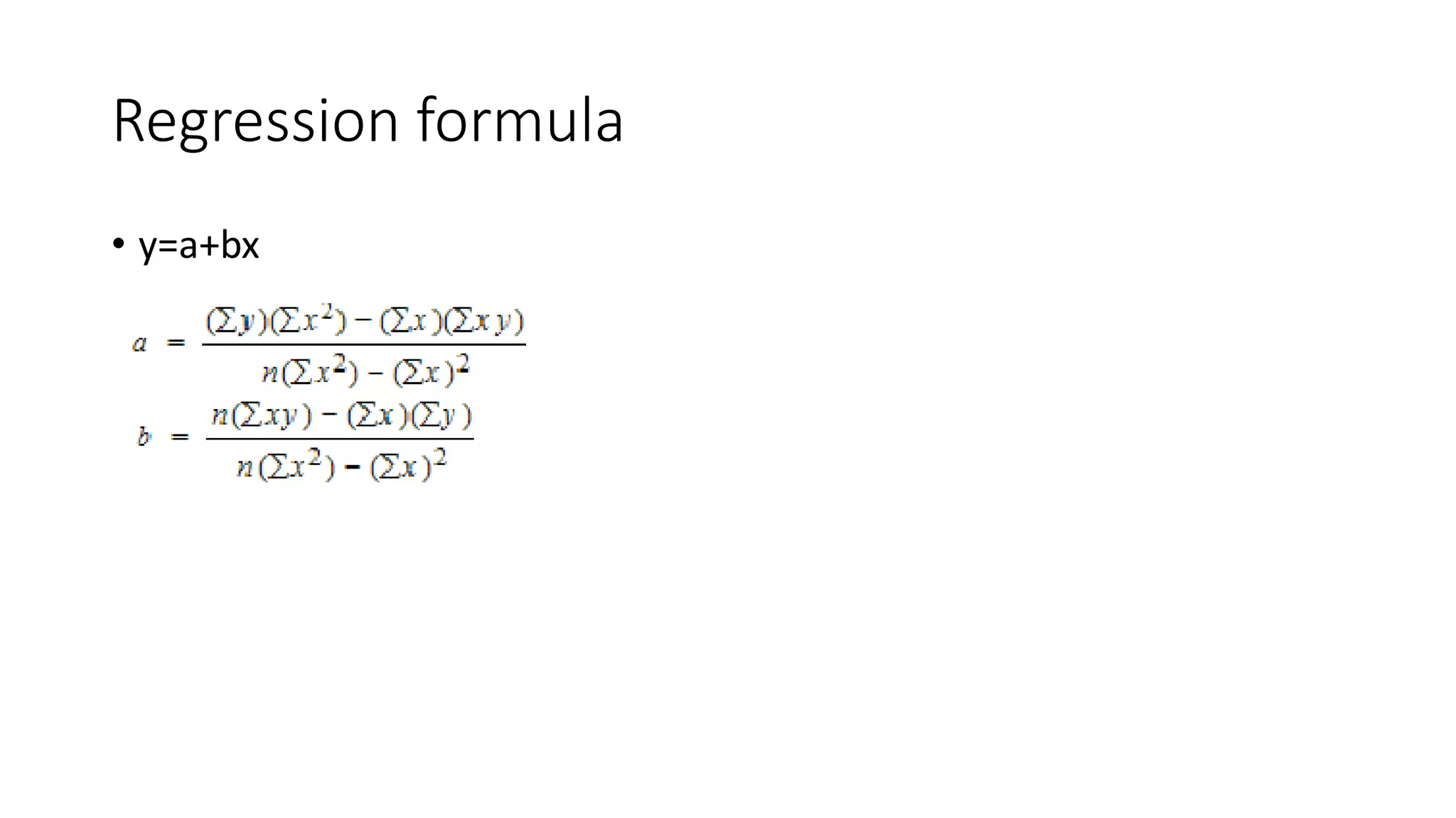 Regression formula
• y=a+bx
 