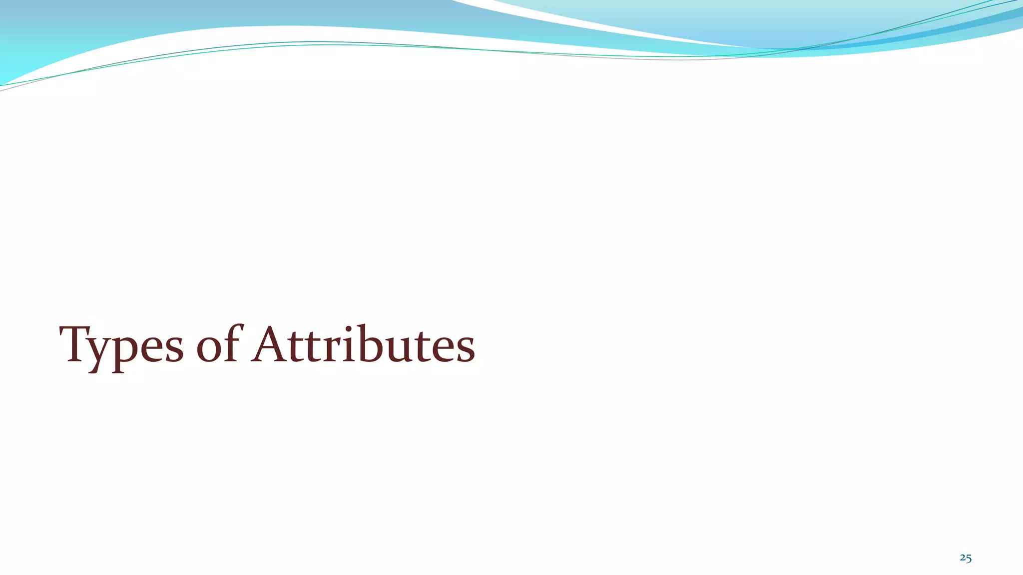 Types of Attributes
25
 