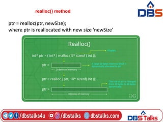 realloc() method
ptr = realloc(ptr, newSize);
where ptr is reallocated with new size 'newSize'
 