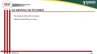 LEARNING OUTCOMES
BNSG 201 82
The student will be able to Explain
National health Policy its Goals
 