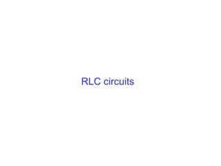 RLC circuits
 