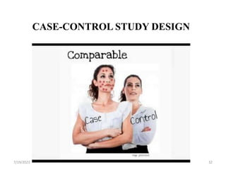 CASE-CONTROL STUDY DESIGN
7/19/2023 32
 