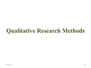 Qualitative Research Methods
7/19/2023 86
 