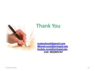 Thank You
madanbmali@gmail.com
Mbmali.scoe@sinhgad.edu
hodetc.scoe@sinhgad.edu
Cell: 9822893167
15 October 2023 65
 