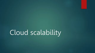 Cloud scalability
 