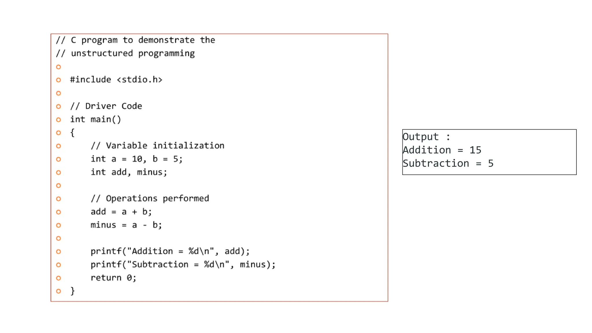 Output :
Addition = 15
Subtraction = 5
 