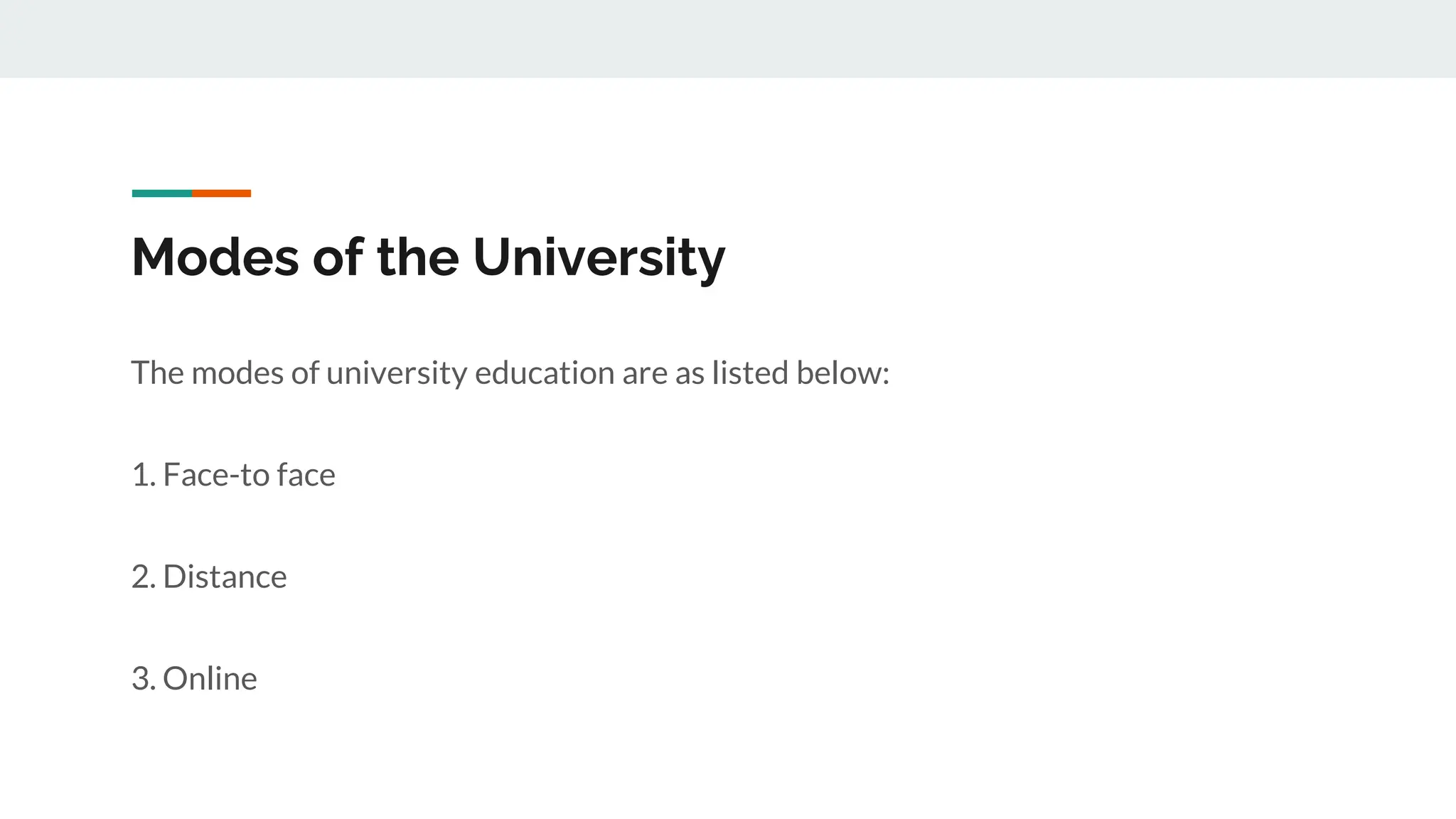 Modes of the University
The modes of university education are as listed below:
1. Face-to face
2. Distance
3. Online
 