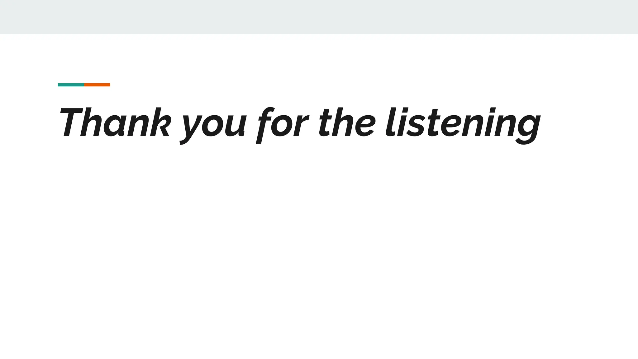 Thank you for the listening
 