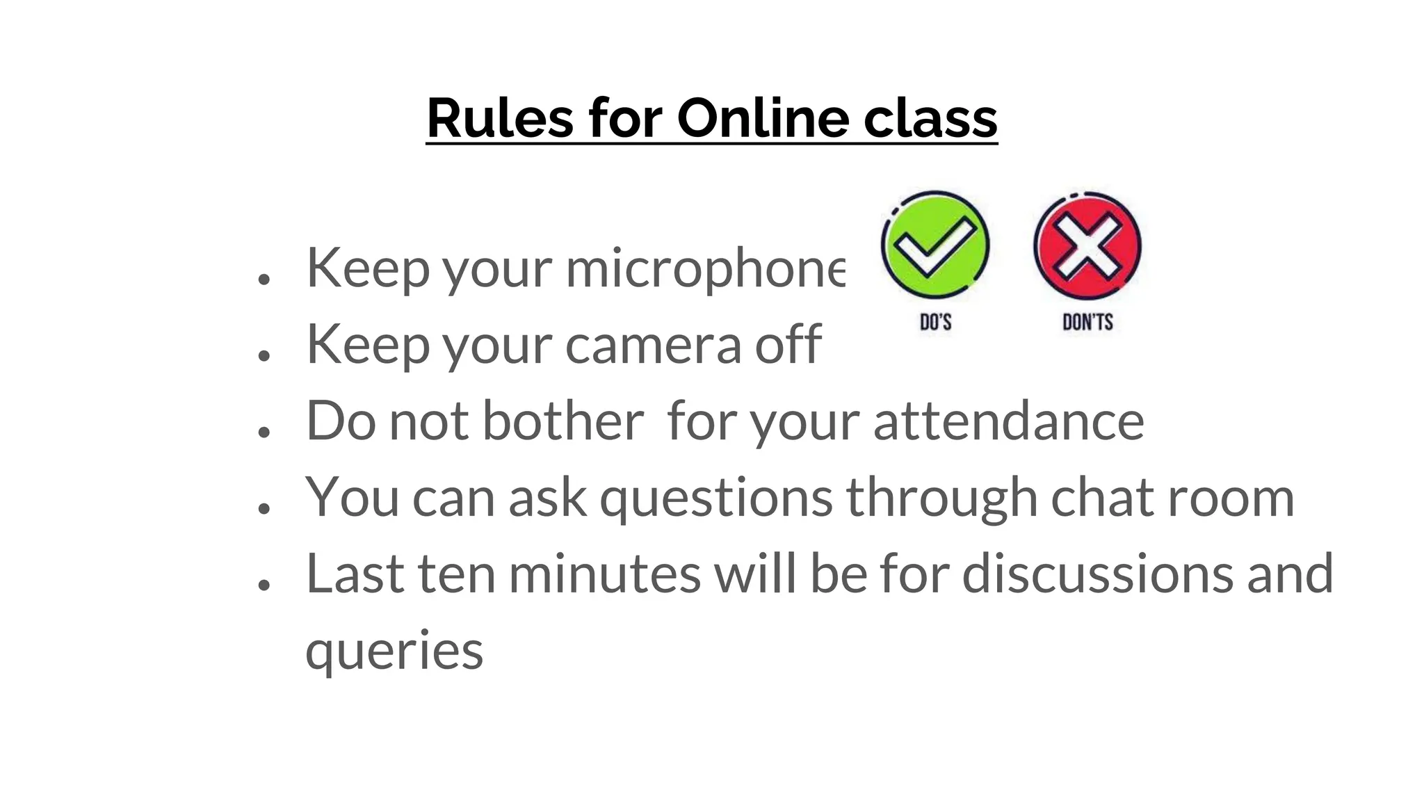 Rules for Online class
● Keep your microphone off
● Keep your camera off
● Do not bother for your attendance
● You can ask questions through chat room
● Last ten minutes will be for discussions and
queries
 