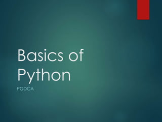 Basics of
Python
PGDCA
 