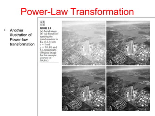 Power-Law Transformation
• Another
illustration of
Power-law
transformation
 
