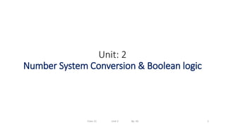 Unit: 2
Number System Conversion & Boolean logic
Class 11 Unit 2 By: SD 1
 