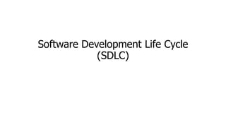 Software Development Life Cycle
(SDLC)
 