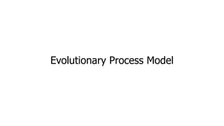 Evolutionary Process Model
 