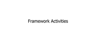 Framework Activities
 