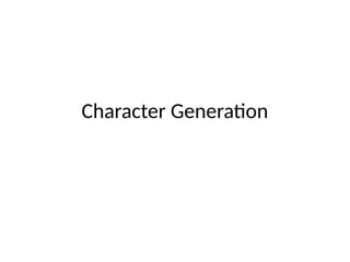 Character Generation
 