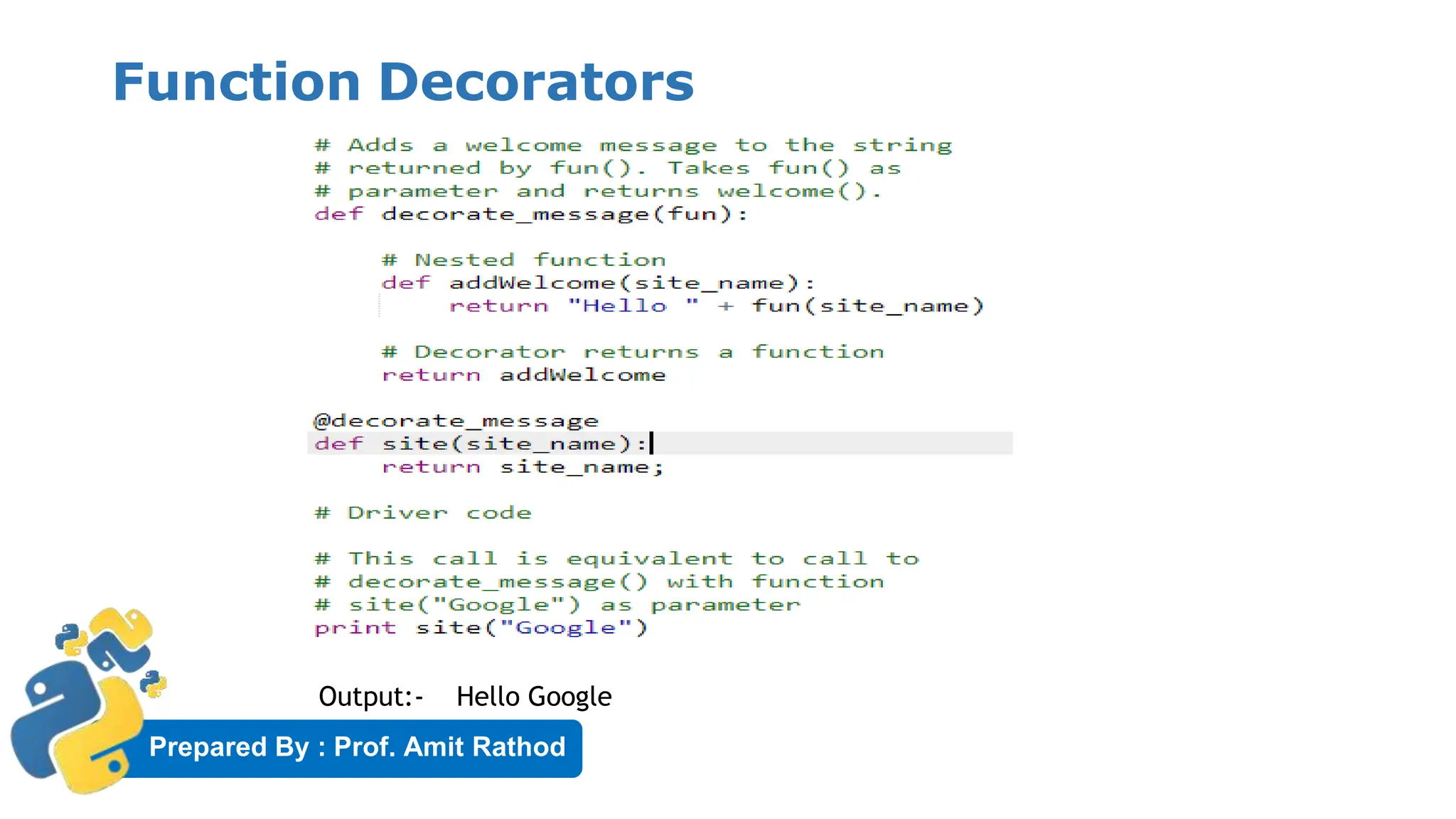 Prepared By : Prof. Amit Rathod
Function Decorators
Output:- Hello Google
 