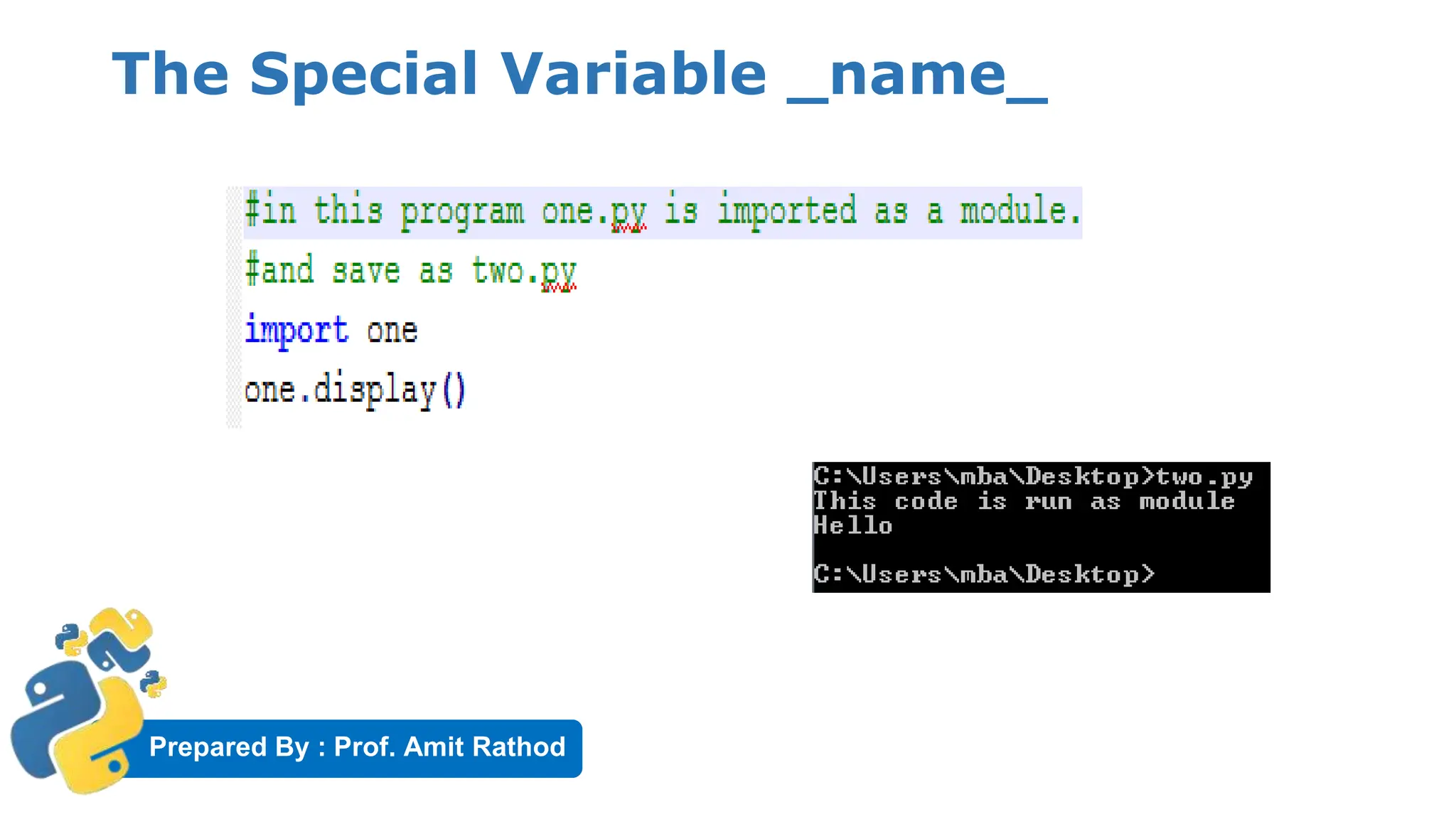 Prepared By : Prof. Amit Rathod
The Special Variable _name_
 