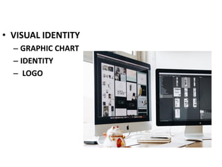 • VISUAL IDENTITY
– GRAPHIC CHART
– IDENTITY
– LOGO
 