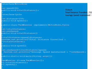 Output:
Total Distance Travelled : 750
Average Speed maintained : 1
 